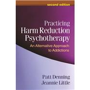 Practicing Harm Reduction Psychotherapy, Second Edition An Alternative Approach to Addictions