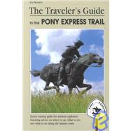 The Traveler's Guide to the Pony Express Trail