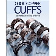 Cool Copper Cuffs 25 metal and wire projects