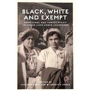 Black, White and Exempt Aboriginal and Torres Strait Islander Lives Under Exemption