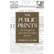 The Public Prints The Newspaper in Anglo-American Culture, 1665-1740