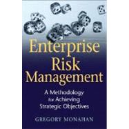 Enterprise Risk Management A Methodology for Achieving Strategic Objectives