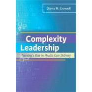 Complexity Leadership: Nursing's Role in Health Care Delivery