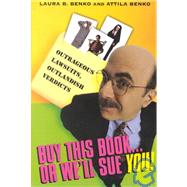 Buy This BookàOr We'll Sue You! Outrageous Lawsuits, Outlandish Settlements