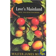 Love's Mainland : New and Selected Poems