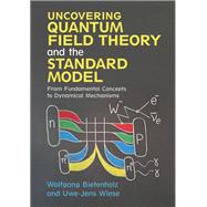 Uncovering Quantum Field Theory and the Standard Model