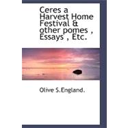 Ceres a Harvest Home Festival and Other Pomes , Essays , Etc