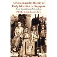 A Sociolinguistic History of Early Identities in Singapore From Colonialism to Nationalism