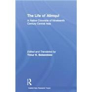 The Life of Alimqul: A Native Chronicle of Nineteenth Century Central Asia