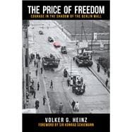 The Price of Freedom Courage in the Shadow of the Berlin Wall