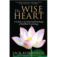 The Wise Heart A Guide to the Universal Teachings of Buddhist Psychology
