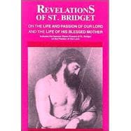 Revelations of St. Bridget on the Life and Passion of Our Lord and the Life of His Blessed Mother