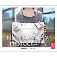 The Elements of Photography: Understanding and Creating Sophisticated Images