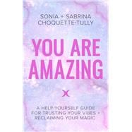 You Are Amazing A Help-Yourself Guide for Trusting Your Vibes + Reclaiming Your Magic