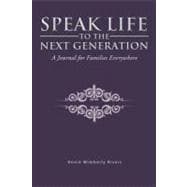 Speak Life to the Next Generation : A Journal for Families Everywhere
