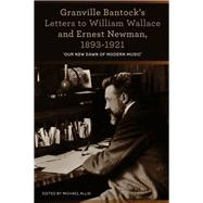 Granville Bantock's Letters to William Wallace and Ernest Newman, 1893-1921