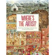 Where's the Artist? From Cave Paintings To Modern Art: A Look And Find Book