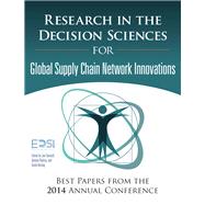 Research in the Decision Sciences for Innovations in Global Supply Chain Networks Best Papers from the 2014 Annual Conference