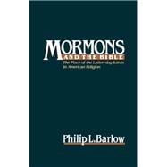 Mormons and the Bible The Place of the Latter-day Saints in American Religion