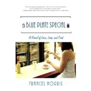 Blue Plate Special : A Novel of Love, Loss, and Food