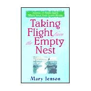 Taking Flight from the Empty Nest : Stories of Fresh Starts When Your Kids Leave Home
