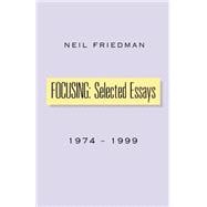 Focusing : Selected Essays, 1974-1999