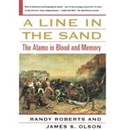 A Line in the Sand The Alamo in Blood and Memory