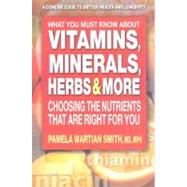 What You Must Know About Vitamins, Minerals, Herbs, & More