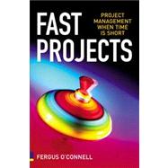 Fast Projects : Project Management When Time Is Short