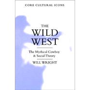 The Wild West; The Mythical Cowboy and Social Theory