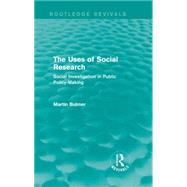 The Uses of Social Research (Routledge Revivals): Social Investigation in Public Policy-Making