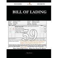 Bill of Lading 59 Success Secrets - 59 Most Asked Questions On Bill of Lading - What You Need To Know