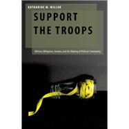 Support the Troops Military Obligation, Gender, and the Making of Political Community