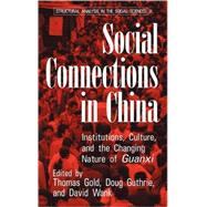 Social Connections in China: Institutions, Culture, and the Changing Nature of Guanxi