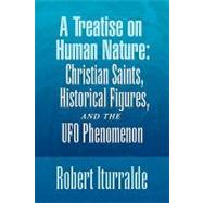 A Treatise on Human Nature: Christian Saints, Historical Figures, and the U. F. O. Phenomenon