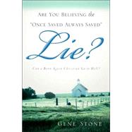 Are You Believing the Once Saved Always Saved Lie?