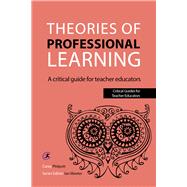 Theories of Professional Learning A Critical Guide for Teacher Educators