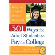 501 Ways for Adult Students to Pay for College : Going Back to School Without Going Broke