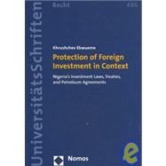 Protection of Foreign Investment in Context : Nigeria's Investment Laws, Treaties and Petroleum Agreements