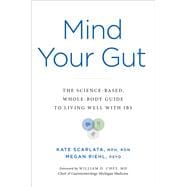 Mind Your Gut The Science-based, Whole-body Guide to Living Well with IBS,9780306832338