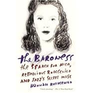 The Baroness The Search for Nica, the Rebellious Rothschild and Jazz's Secret Muse