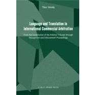 Language and Translation in International Commercial Arbitration: From the Constitution of the Arbitral Tribunal through Recognition and Enforcement Proceedings