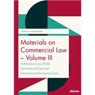 Materials on Commercial Law - Volume III Arbitration Law, Public International Law, International Investment Law