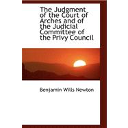 The Judgment of the Court of Arches and of the Judicial Committee of the Privy Council