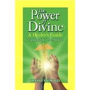 The Power Of Divine: A Healer's Guide - Tapping Into The Miracle