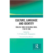Culture, Language and Identity: EnglishûTamil In Colonial India, 1750 To 1900
