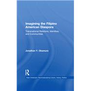 Imagining the Filipino American Diaspora: Transnational Relations, Identities, and Communities