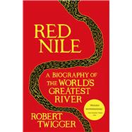 Red Nile A Biography of the World's Greatest River