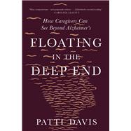 Floating in the Deep End How Caregivers Can See Beyond Alzheimer's