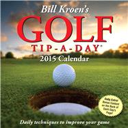 Bill Kroen's Golf Tip-a-Day 2015 Calendar